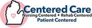 Centered Care - Nursing centered, rehab centered, patient centered